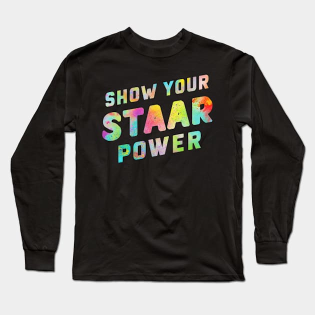 Show Your STAAR Power Long Sleeve T-Shirt by mdr design